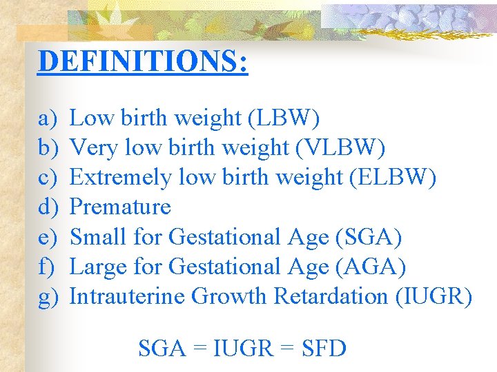 DEFINITIONS: a) Low birth weight (LBW) b) Very low birth weight (VLBW) c) Extremely