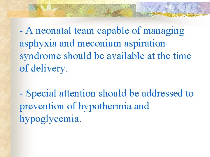 - A neonatal team capable of managing asphyxia and meconium aspiration syndrome should be