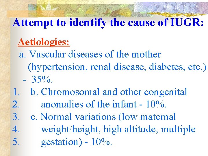 Attempt to identify the cause of IUGR: Aetiologies: a. Vascular diseases of the mother