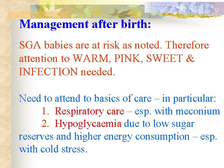 Management after birth: SGA babies are at risk as noted. Therefore attention to WARM,