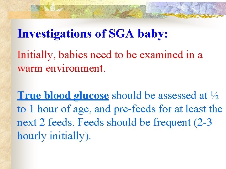 Investigations of SGA baby: Initially, babies need to be examined in a warm environment.