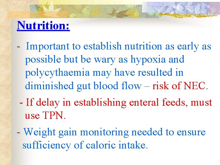 Nutrition: - Important to establish nutrition as early as possible but be wary as