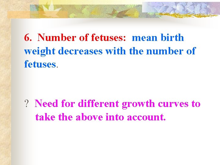 6. Number of fetuses: mean birth weight decreases with the number of fetuses. ?