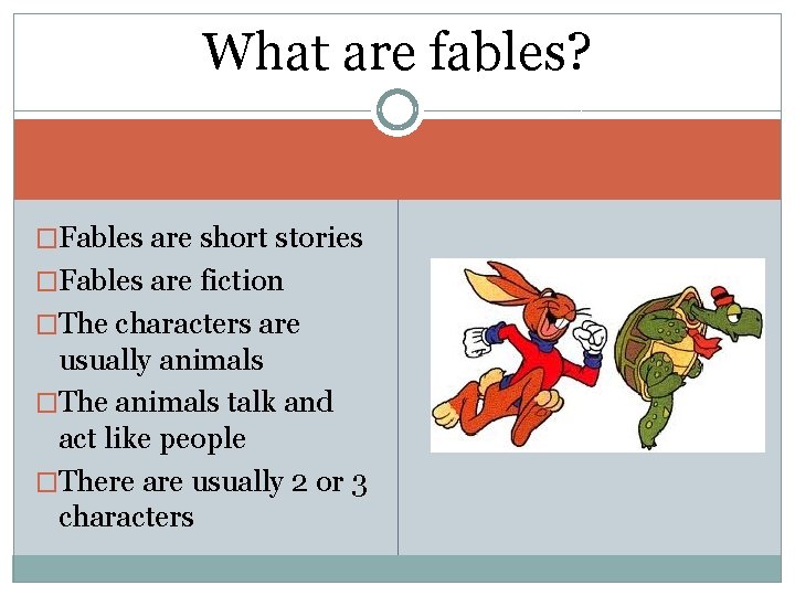 What are fables? �Fables are short stories �Fables are fiction �The characters are usually