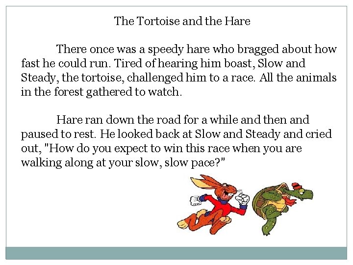 The Tortoise and the Hare There once was a speedy hare who bragged about