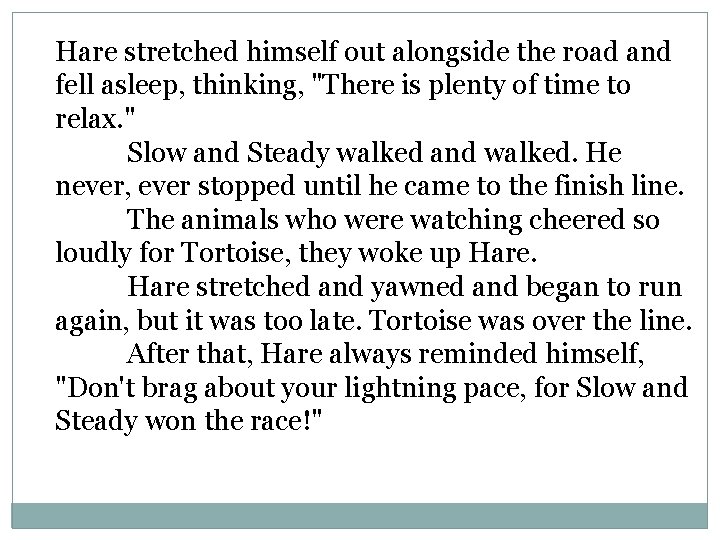 Hare stretched himself out alongside the road and fell asleep, thinking, "There is plenty