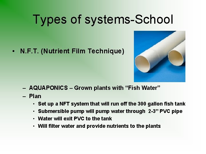 Types of systems-School • N. F. T. (Nutrient Film Technique) – AQUAPONICS – Grown