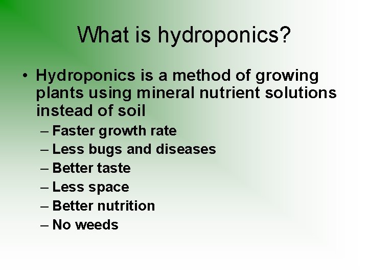 What is hydroponics? • Hydroponics is a method of growing plants using mineral nutrient