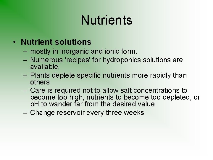 Nutrients • Nutrient solutions – mostly in inorganic and ionic form. – Numerous 'recipes'