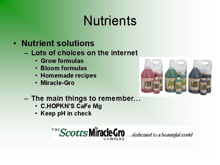 Nutrients • Nutrient solutions – Lots of choices on the internet • • Grow