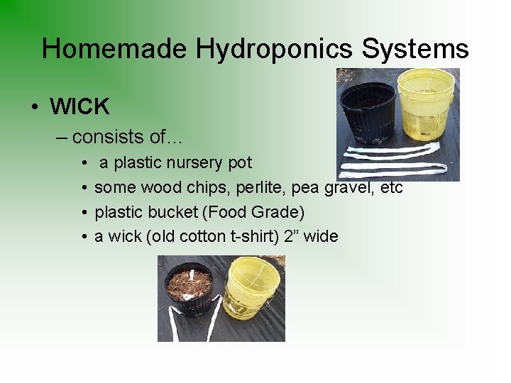 Homemade Hydroponics Systems • WICK – consists of… • • a plastic nursery pot