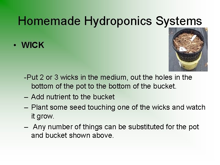 Homemade Hydroponics Systems • WICK -Put 2 or 3 wicks in the medium, out