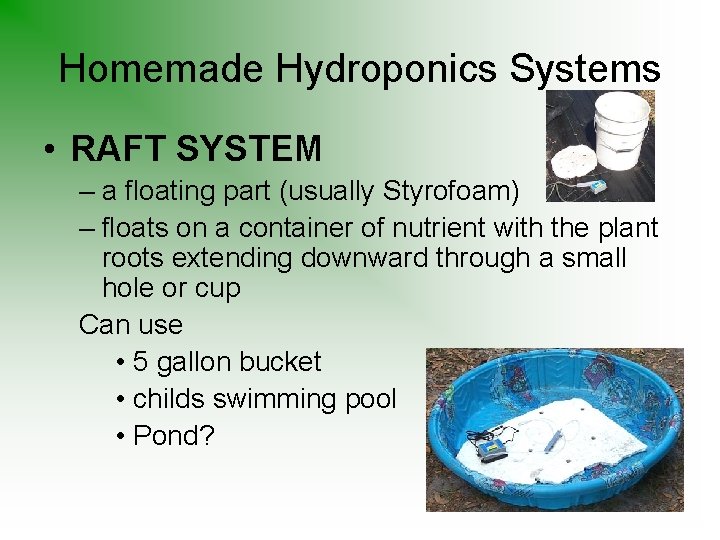 Homemade Hydroponics Systems • RAFT SYSTEM – a floating part (usually Styrofoam) – floats