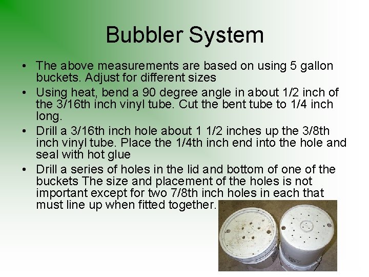 Bubbler System • The above measurements are based on using 5 gallon buckets. Adjust