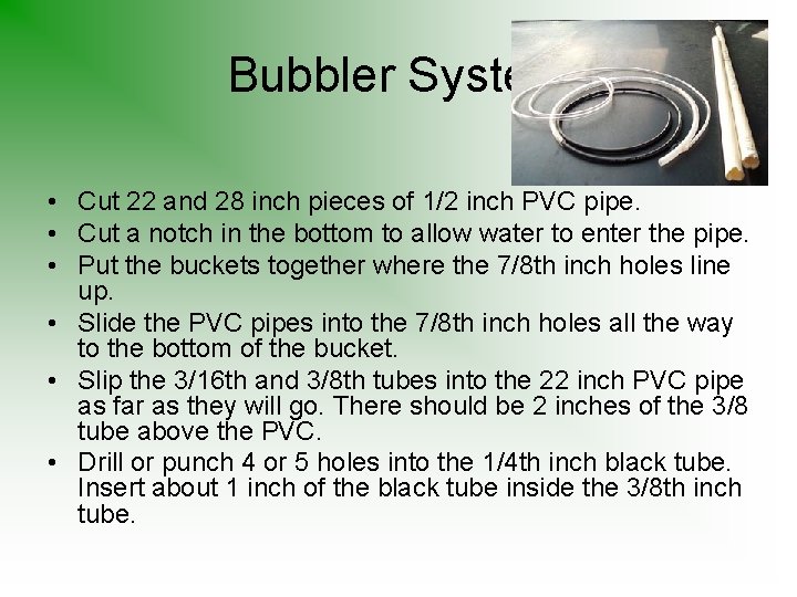 Bubbler System • Cut 22 and 28 inch pieces of 1/2 inch PVC pipe.