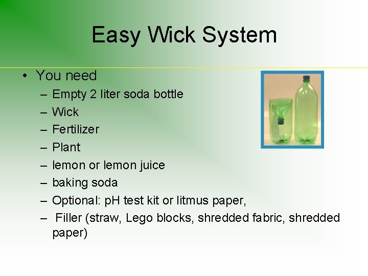 Easy Wick System • You need – – – – Empty 2 liter soda