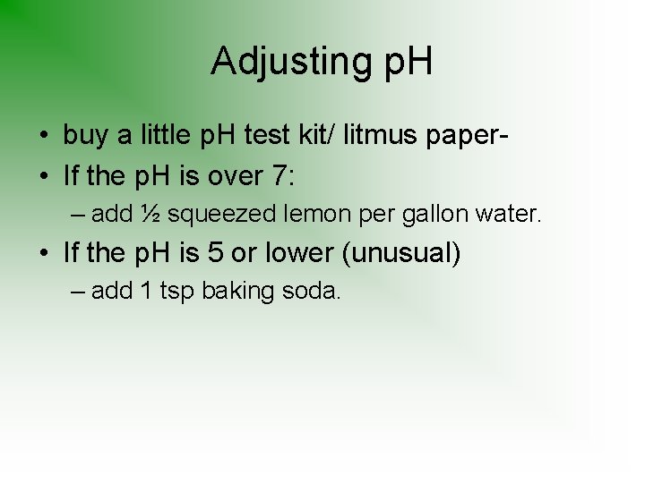 Adjusting p. H • buy a little p. H test kit/ litmus paper •