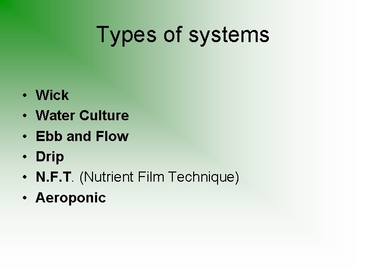 Types of systems • • • Wick Water Culture Ebb and Flow Drip N.