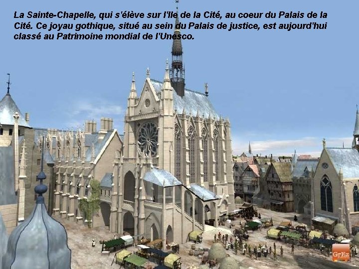 La Sainte-Chapelle, qui s'élève sur l'Ile de la Cité, au coeur du Palais de