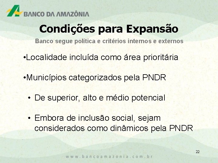 Condições para Expansão Banco segue política e critérios internos e externos • Localidade incluída