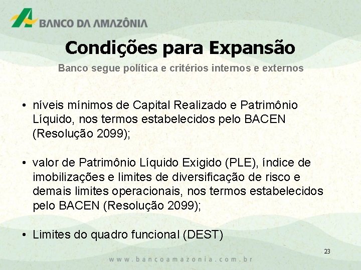 Condições para Expansão Banco segue política e critérios internos e externos • níveis mínimos