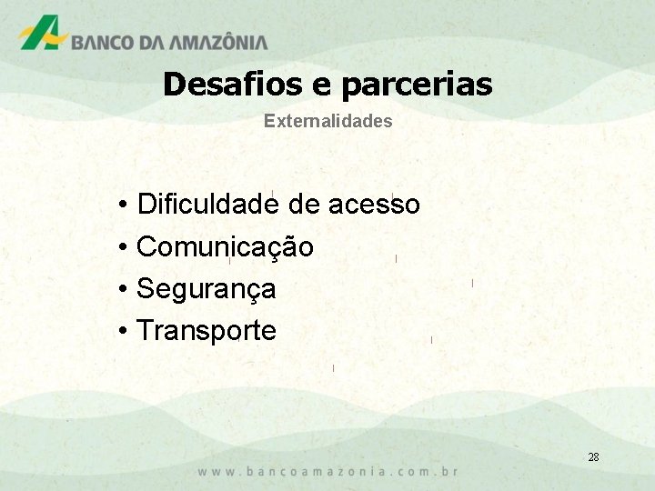 Desafios e parcerias Externalidades • Dificuldade de acesso • Comunicação • Segurança • Transporte