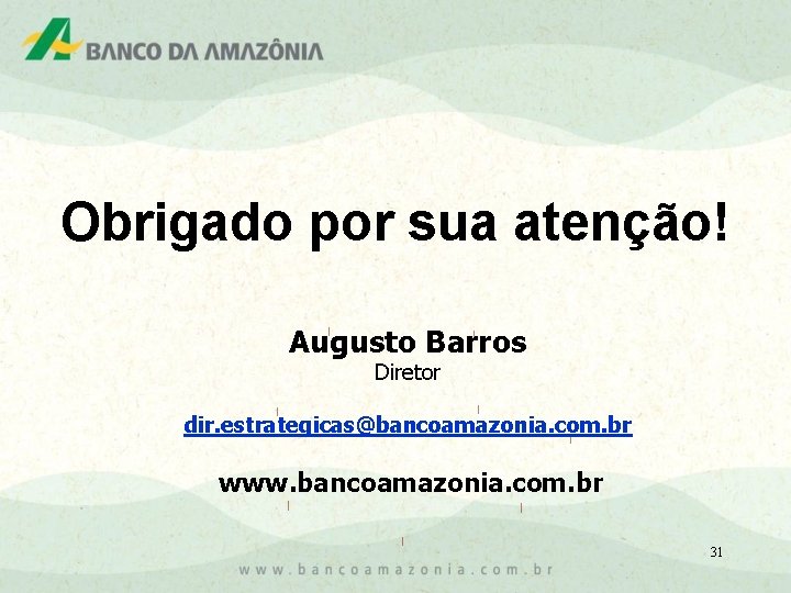 Obrigado por sua atenção! Augusto Barros Diretor dir. estrategicas@bancoamazonia. com. br www. bancoamazonia. com.