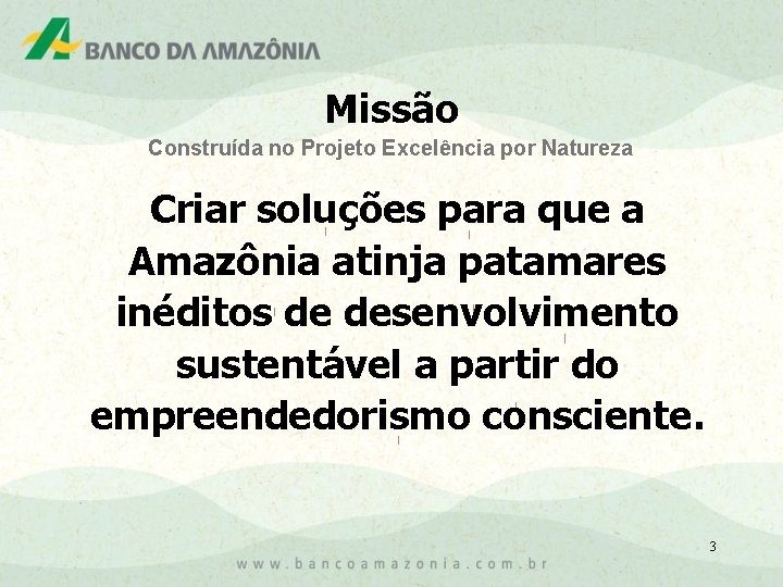 Missão Construída no Projeto Excelência por Natureza Criar soluções para que a Amazônia atinja