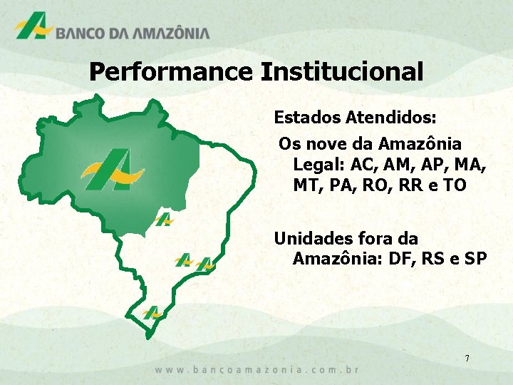 Performance Institucional Estados Atendidos: Os nove da Amazônia Legal: AC, AM, AP, MA, MT,