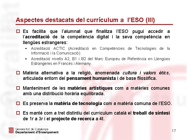 Aspectes destacats del currículum a l’ESO (III) o Es facilita que l’alumnat que finalitza