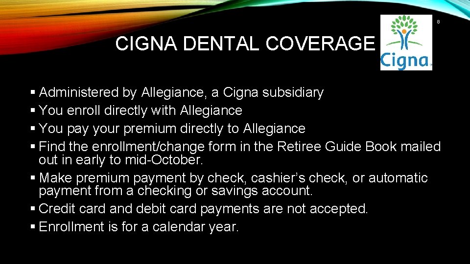 8 CIGNA DENTAL COVERAGE § Administered by Allegiance, a Cigna subsidiary § You enroll