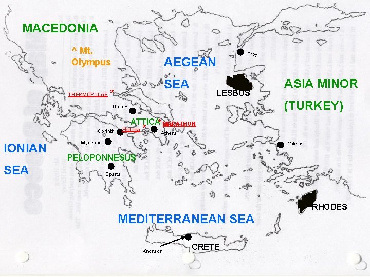 MACEDONIA ^ Mt. Olympus THERMOPYLAE AEGEAN SEA * Troy LESBOS ASIA MINOR (TURKEY) Thebes