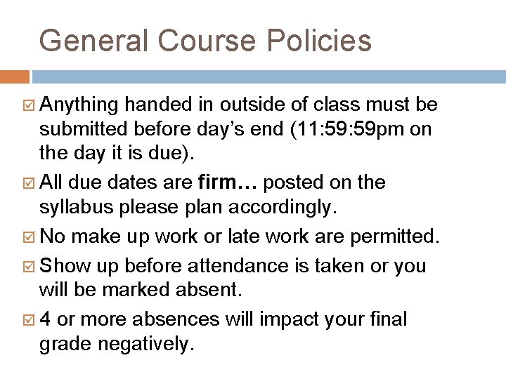 General Course Policies Anything handed in outside of class must be submitted before day’s