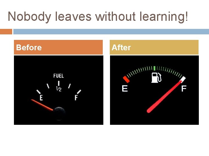 Nobody leaves without learning! Before After 