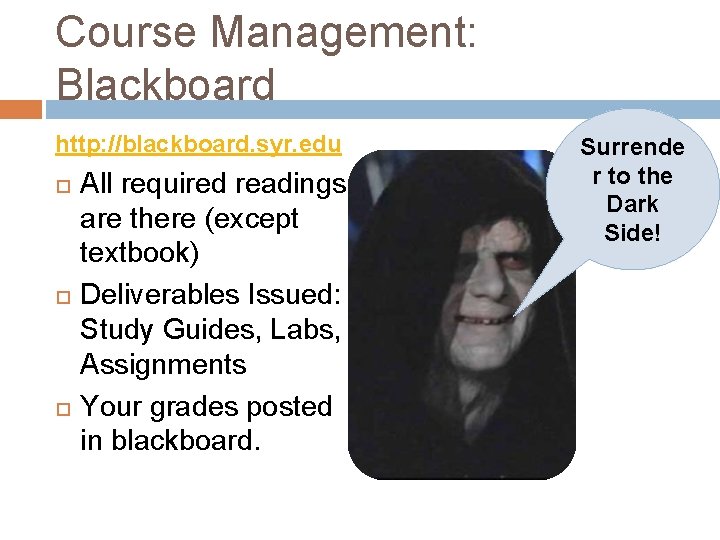 Course Management: Blackboard http: //blackboard. syr. edu All required readings are there (except textbook)