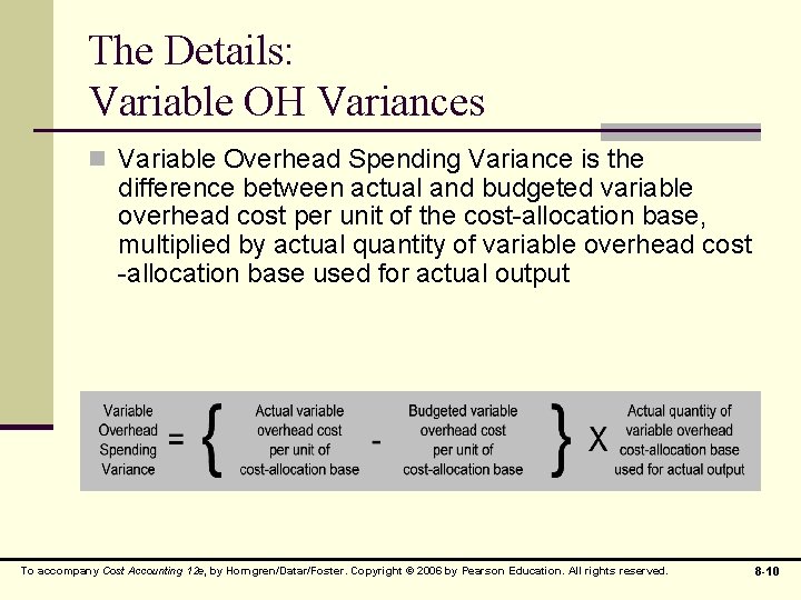 The Details: Variable OH Variances n Variable Overhead Spending Variance is the difference between