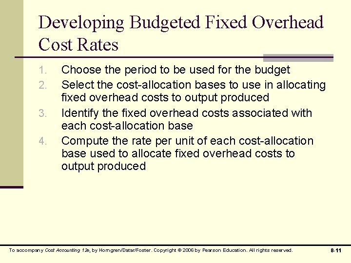 Developing Budgeted Fixed Overhead Cost Rates 1. 2. 3. 4. Choose the period to