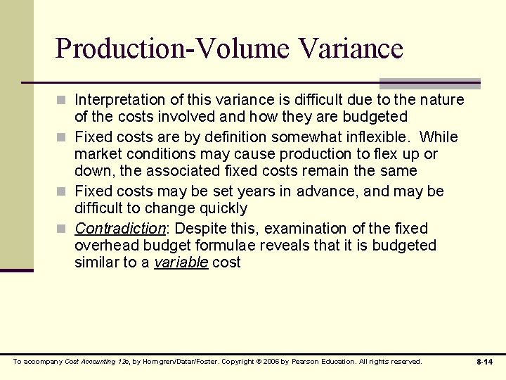 Production-Volume Variance n Interpretation of this variance is difficult due to the nature of