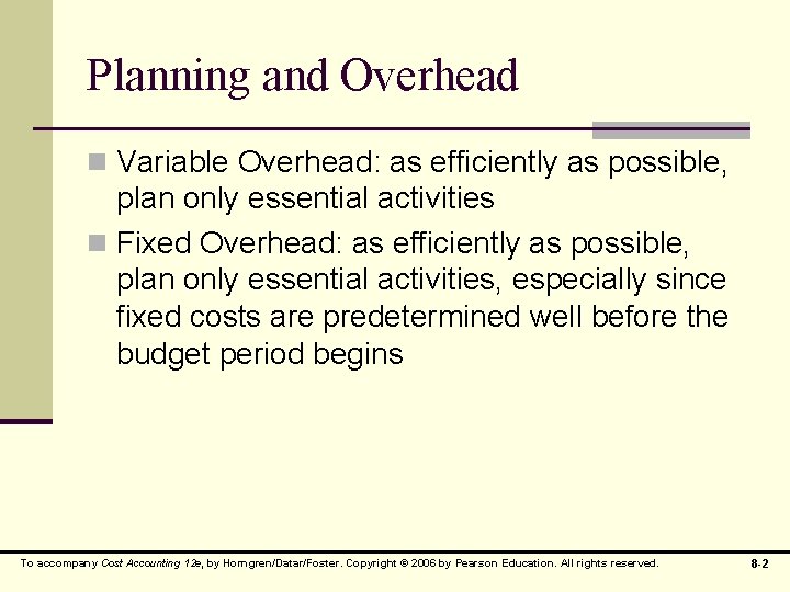 Planning and Overhead n Variable Overhead: as efficiently as possible, plan only essential activities
