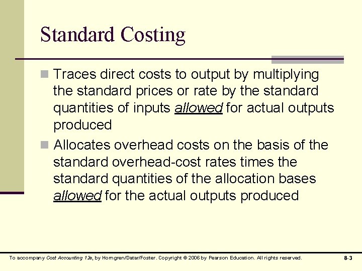 Standard Costing n Traces direct costs to output by multiplying the standard prices or