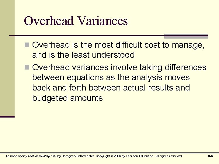 Overhead Variances n Overhead is the most difficult cost to manage, and is the