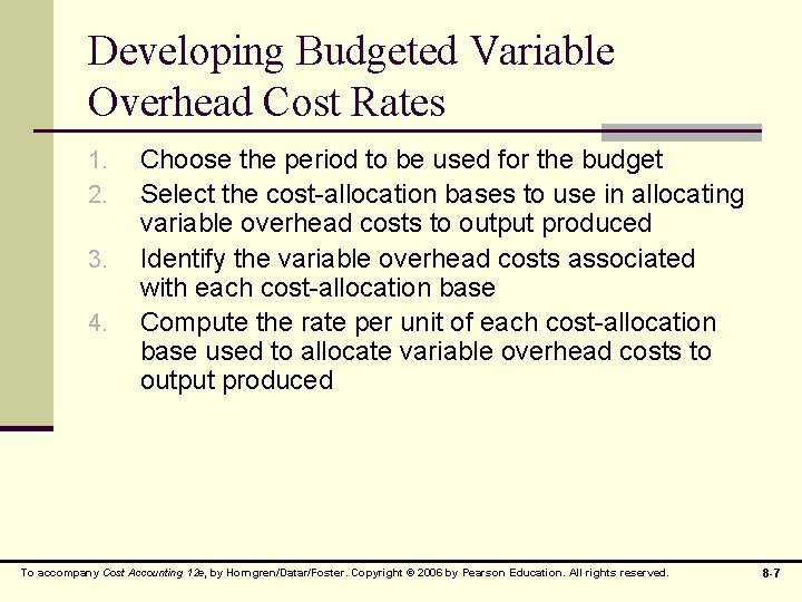 Developing Budgeted Variable Overhead Cost Rates 1. 2. 3. 4. Choose the period to