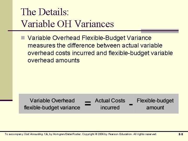 The Details: Variable OH Variances n Variable Overhead Flexible-Budget Variance measures the difference between