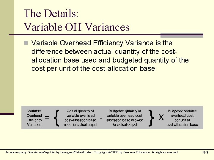 The Details: Variable OH Variances n Variable Overhead Efficiency Variance is the difference between