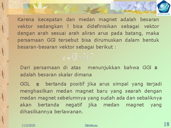 Karena kecepatan dan medan magnet adalah besaran vektor sedangkan l bisa didefinisikan sebagai vektor