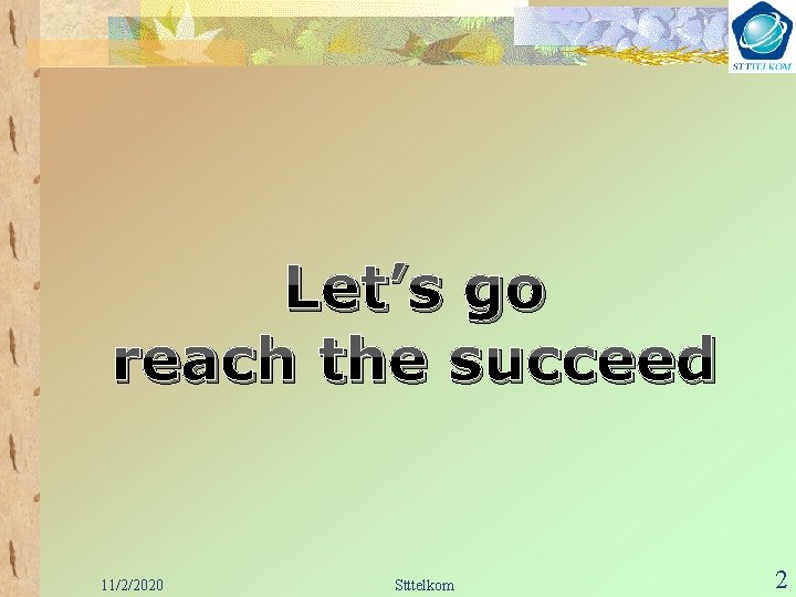 Let’s go reach the succeed 11/2/2020 Stttelkom 2 