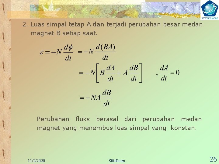 2. Luas simpal tetap A dan terjadi perubahan besar medan magnet B setiap saat.