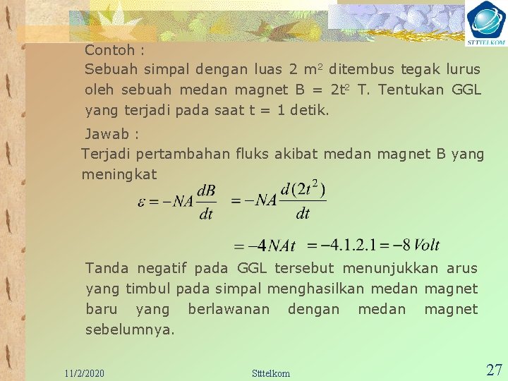 Contoh : Sebuah simpal dengan luas 2 m 2 ditembus tegak lurus oleh sebuah