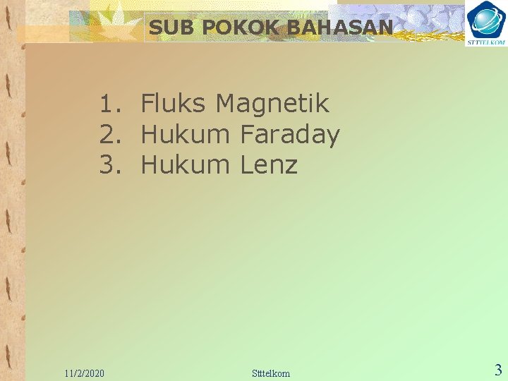 SUB POKOK BAHASAN 1. Fluks Magnetik 2. Hukum Faraday 3. Hukum Lenz 11/2/2020 Stttelkom