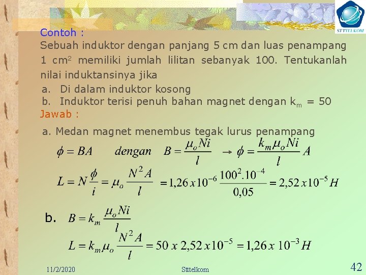 Contoh : Sebuah induktor dengan panjang 5 cm dan luas penampang 1 cm 2